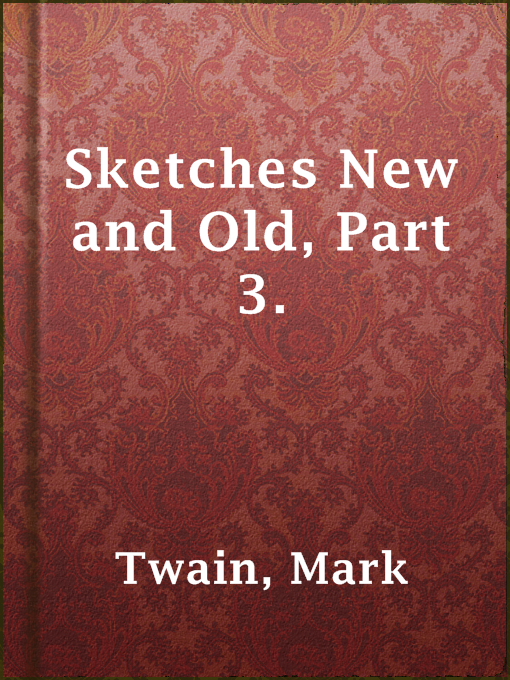 Title details for Sketches New and Old, Part 3. by Mark Twain - Available